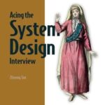 Acing the System Design Interview, Video Edition
