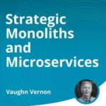 Strategic Monoliths and Microservices