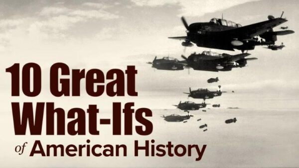 TTC - 10 Great What-Ifs of American History
