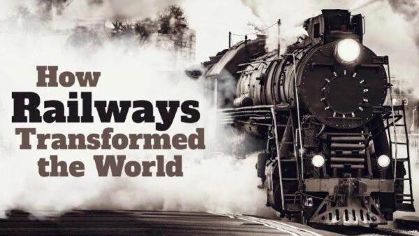TTC - How Railways Transformed the World